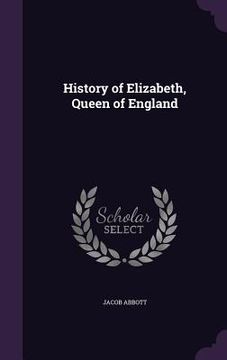 portada History of Elizabeth, Queen of England