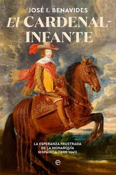 portada El Cardenal-Infante: La Esperanza Frustrada de la Monarquía Hispánica 1609-1641