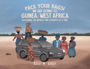 portada Pack Your Bags! We Are Going to Guinea, West Africa: Exploring the World, One Country at a Time. (en Inglés)