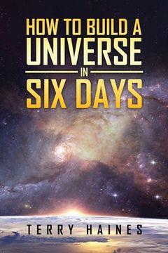 portada How to Build a Universe in Six Days (in English)