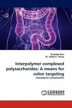 portada interpolymer complexed polysaccharides: a means for colon targeting (en Inglés)