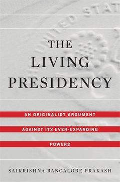 portada The Living Presidency: An Originalist Argument Against its Ever-Expanding Powers (en Inglés)