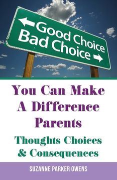 portada You Can Make A Difference Parents: Thoughts Choices & Consequences (en Inglés)