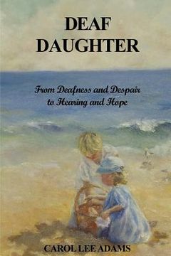 portada Deaf Daughter: From Deafness and Despair To Hearing and Hope