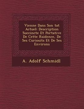 portada Vienne Dans Son Tat Actuel: Description Succincte Et Portative de Cette R Sidence, de Ses Curiosit S Et de Ses Environs (in French)