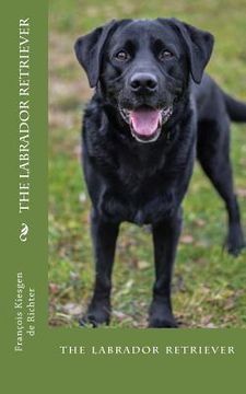portada The labrador retriever: the labrador retriever (in English)
