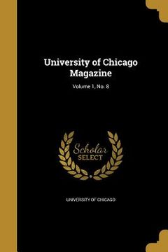 portada University of Chicago Magazine; Volume 1, No. 8