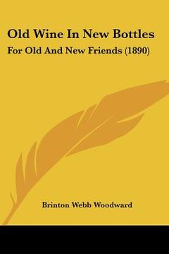 portada old wine in new bottles: for old and new friends (1890) (en Inglés)