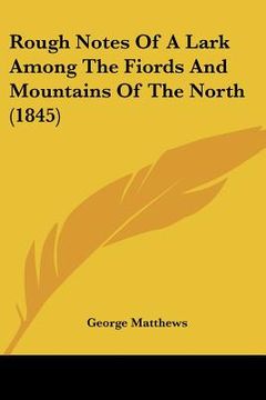 portada rough notes of a lark among the fiords and mountains of the north (1845) (en Inglés)