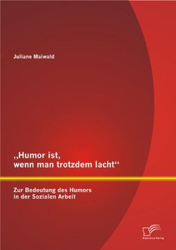portada Humor Ist, Wenn Man Trotzdem Lacht - Zur Bedeutung Des Humors in Der Sozialen Arbeit (German Edition)
