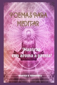 Poemas Para Meditar: !Mantras Con Aroma a Poesía!