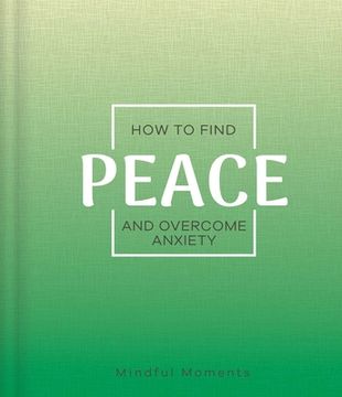 portada How to Find Peace and Overcome Anxiety: A Guide for Mindful Moments