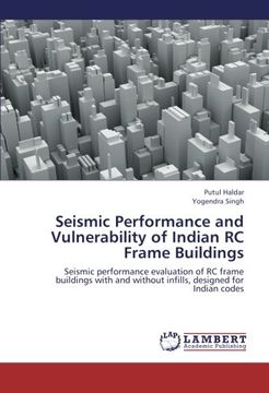 portada Seismic Performance and Vulnerability of Indian RC Frame Buildings: Seismic performance evaluation of RC frame buildings with and without infills, designed for Indian codes