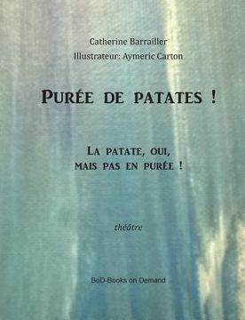 portada Purée de patate!: La patate, oui, mais pas en purée (en Francés)