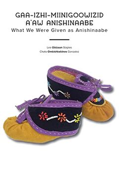 portada Gaa-Izhi-Miinigoowizid A’Aw Anishinaabe: What we Were Given as Anishinaabe (en Multilingual)