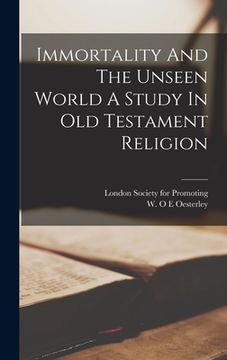 portada Immortality And The Unseen World A Study In Old Testament Religion (en Inglés)