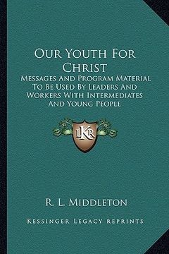 portada our youth for christ: messages and program material to be used by leaders and workers with intermediates and young people