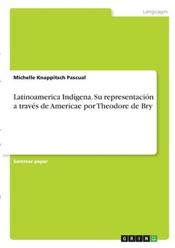 portada Latinoamerica Indígena. Su representación a través de Americae por Theodore de Bry