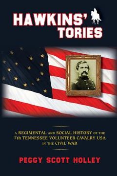 portada Hawkins' Tories: A Regimental and Social History of the 7th Tennessee Volunteer Cavalry USA (en Inglés)