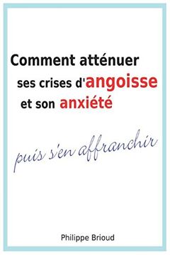 portada Comment Atténuer ses Crises D'angoisse et son Anxiété Puis S'en Affranchir (en Francés)