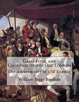 portada Game Fowl and Cockfighting in old London: The Amusements of old London 