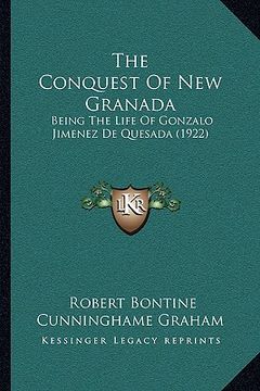 portada the conquest of new granada: being the life of gonzalo jimenez de quesada (1922) (in English)