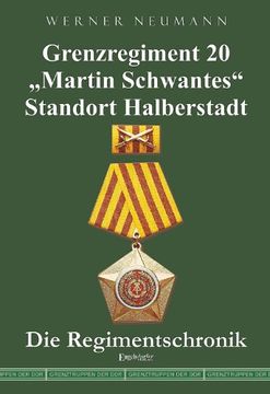 portada Grenzregiment 20 "Martin Schwantes" Standort Halberstadt. Die Regimentschronik (en Alemán)