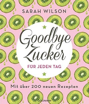 portada Goodbye Zucker für Jeden Tag: Mit Über 200 Neuen Rezepten
