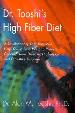 portada dr. tooshi's high fiber diet: a revolutionary diet that will help you to lose weight, prevent cancer, heart disease, diabetes, and digestive disorde (en Inglés)