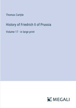 portada History of Friedrich II of Prussia: Volume 17 - in large print (en Inglés)