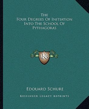 portada the four degrees of initiation into the school of pythagoras (en Inglés)