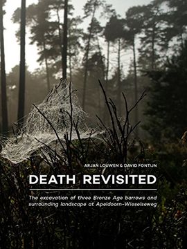 portada Death Revisited: The Excavation of Three Bronze Age Barrows and Surrounding Landscape at Apeldoorn-Wieselseweg (en Inglés)
