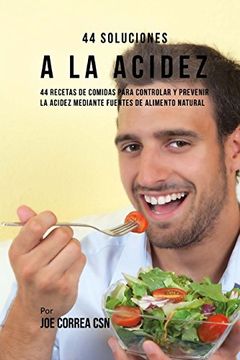 portada 44 Soluciones a la Acidez: 44 Recetas de Comidas Para Controlar y Prevenir la Acidez Mediante Fuentes de Alimento Natural (in Spanish)