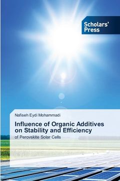 portada Influence of Organic Additives on Stability and Efficiency (en Inglés)