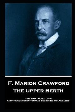 portada F. Marion Crawford - The Upper Berth: 'We had talked long, and the conversation was beginning to languish''