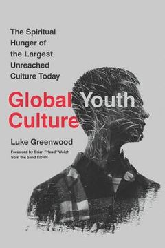 portada Global Youth Culture: The Spiritual Hunger of the Largest Unreached Culture Today (en Inglés)