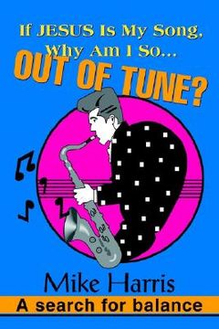 portada if jesus is my song, why am i so... out of tune?: a search for balance (en Inglés)