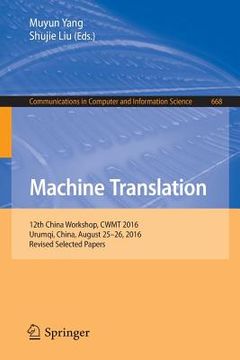 portada Machine Translation: 12th China Workshop, Cwmt 2016, Urumqi, China, August 25-26, 2016, Revised Selected Papers