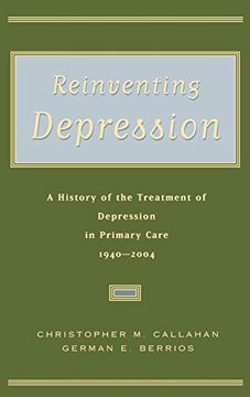 portada Reinventing Depression: A History of the Treatment of Depression in Primary Care, 1940-2004 (en Inglés)