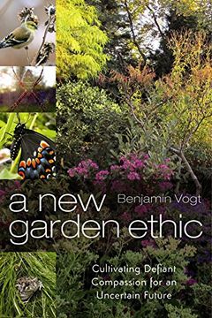 portada A new Garden Ethic: Cultivating Defiant Compassion for an Uncertain Future (en Inglés)