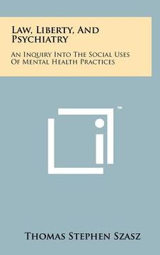 portada law, liberty, and psychiatry: an inquiry into the social uses of mental health practices