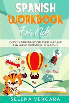 portada Spanish Workbook For Kids: The Playful Spanish Learning For Kids Books With Easy Spanish Short Stories For Beginners 