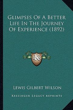 portada glimpses of a better life in the journey of experience (1892) (en Inglés)
