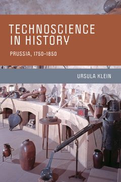 portada Klein, u: Technoscience in History: Prussia, 1750-1850 (Transformations: Studies in the History of Science and Technology)