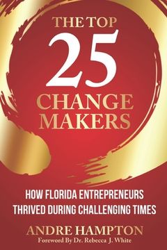 portada The Top 25 Change Makers: How Florida Entrepreneurs Thrived During Challenging Times (en Inglés)