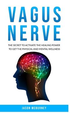 portada Vagus Nerve: The Secret to Activate the Healing Power to Get the Physical and Mental Wellness (en Inglés)