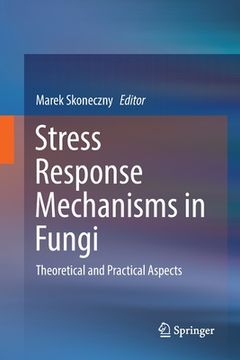 portada Stress Response Mechanisms in Fungi: Theoretical and Practical Aspects (en Inglés)