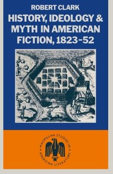 portada History, Ideology and Myth in American Fiction, 1823–52 (Studies in American Literature)