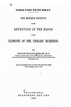 portada The morbid effects of the retention in the blood of the elements of the urinary secretion (en Inglés)