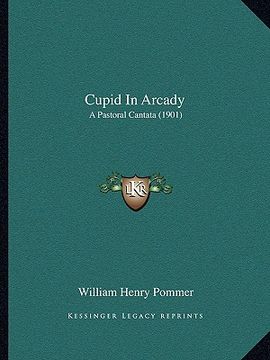 portada cupid in arcady: a pastoral cantata (1901) (in English)